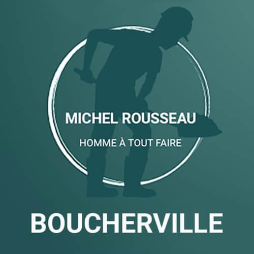 Michel Rousseau homme à tout faire Boucherville.